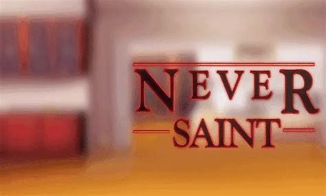 Never Saint [v0.19 Extended] [Saint Voice] .